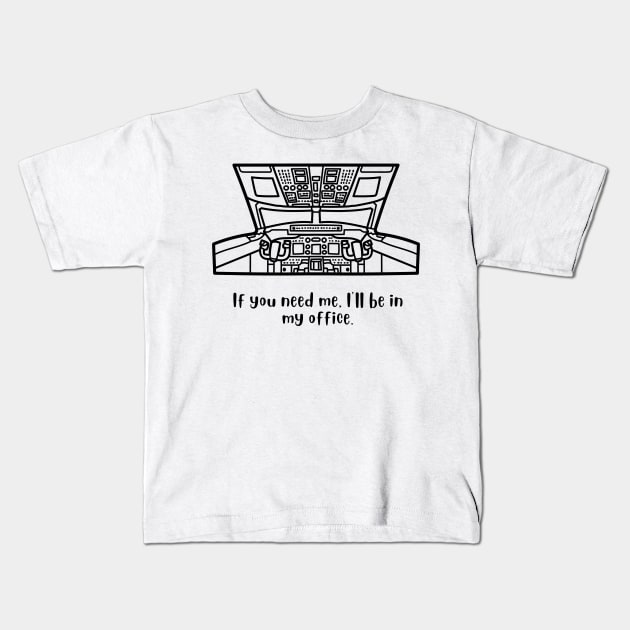 If you need me I'll be in my office aviation Kids T-Shirt by Wise Designs